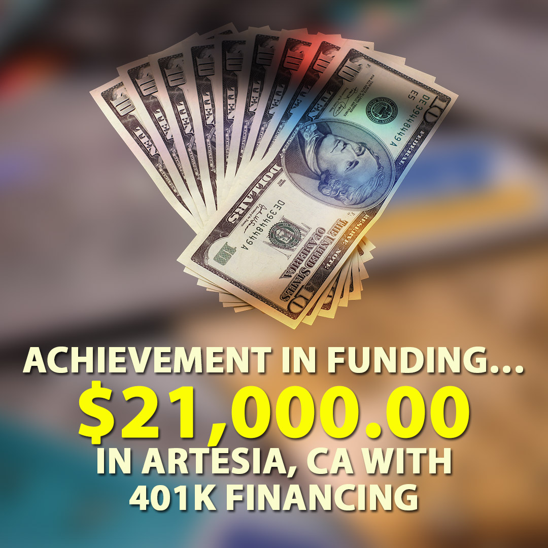 Achievement-in-funding-21000.00-in-Artesia-CA-with-401K-financing.-1080X1080