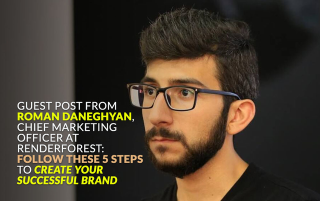 Roman Daneghyan 4 use this for author info - Follow These 5 Steps to Create Your Successful Brand