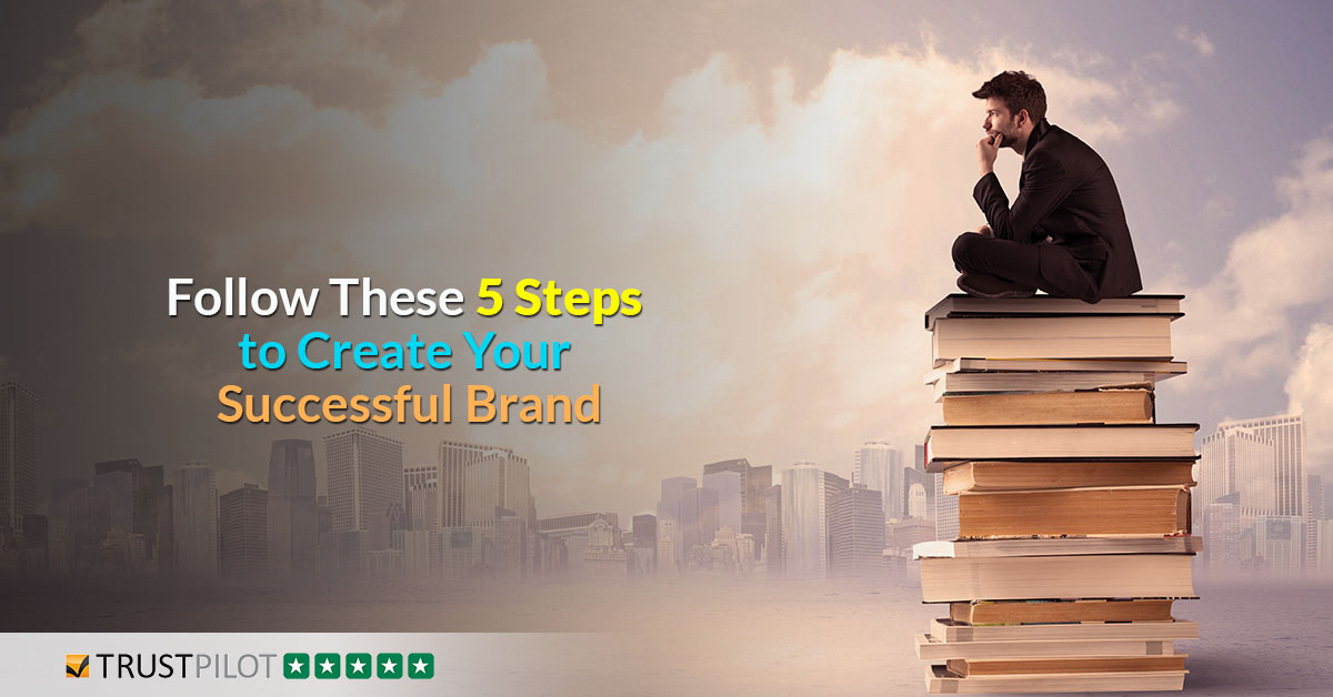 Follow These 5 Steps to Create Your Successful Brand