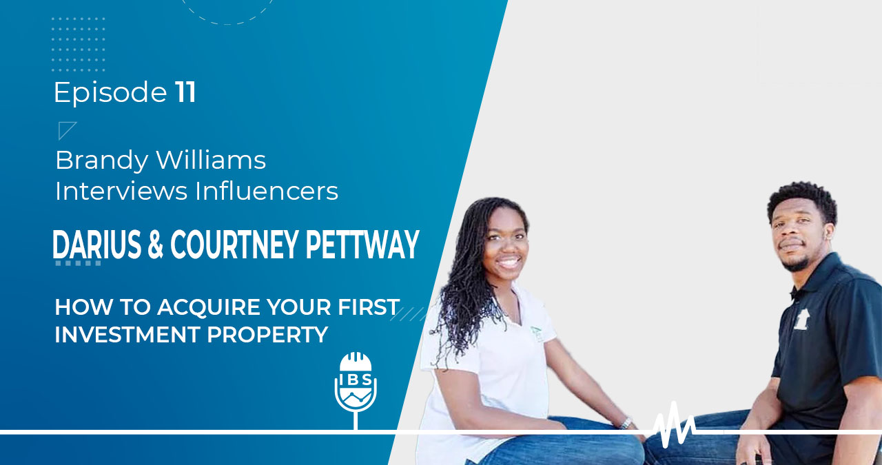 EP 11 Darius & Courtney Pettway: How to Acquire Your First Investment Property