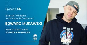 EP 86 Edward Murawski: How to Start Your Journey as a Barber