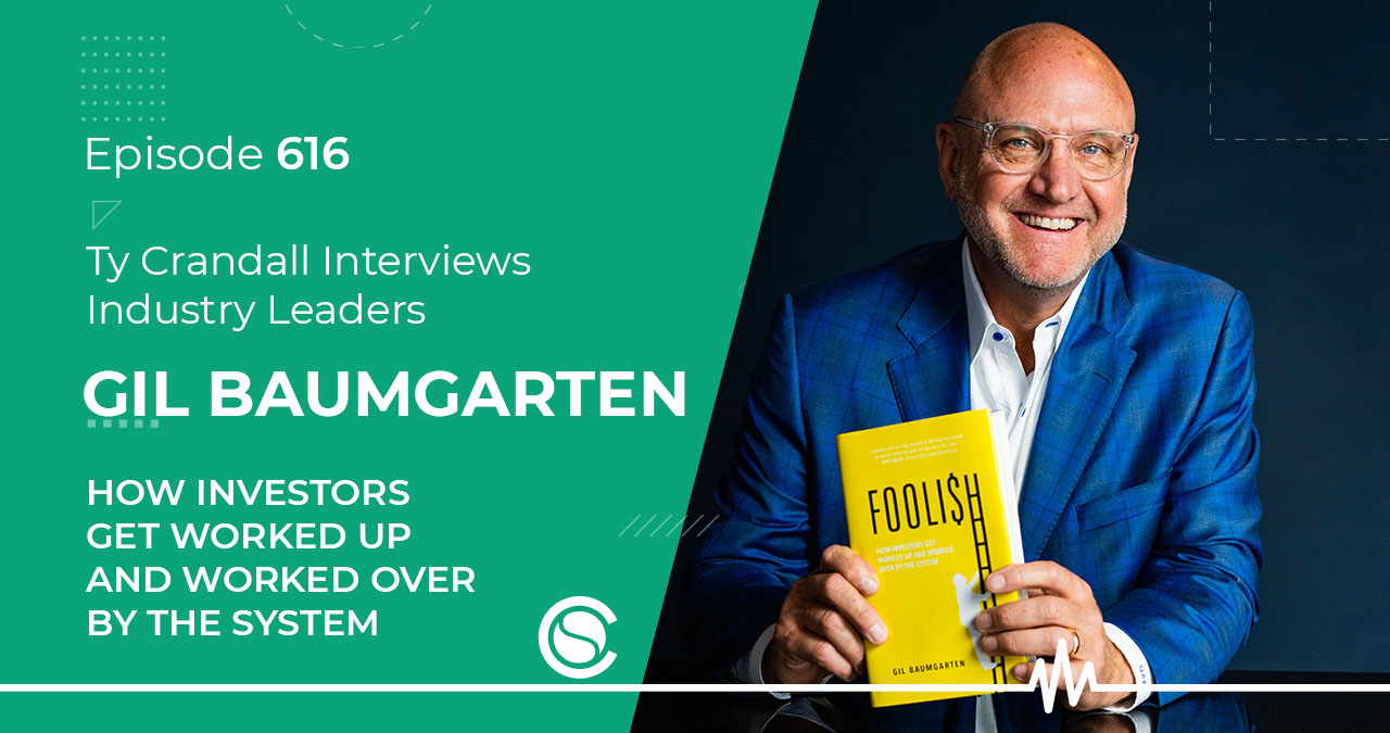 EP 616 Gil Baumgarten: How Investors Get Worked Up and Worked Over by the System