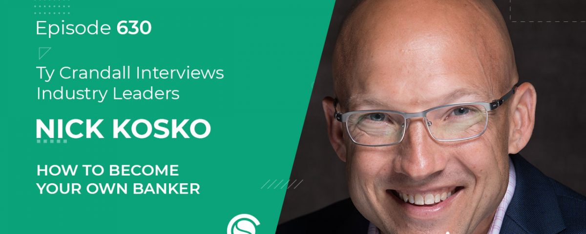 630 Nick Kosko: How to Become Your Own Banker