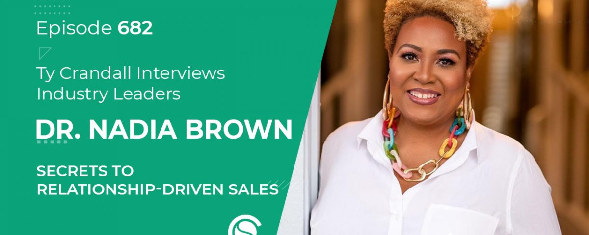 EP 682 Dr. Nadia Brown: Secrets to Relationship-Driven Sales